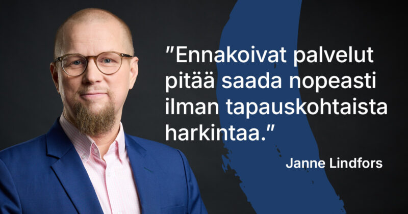 Ennakoivat palvelut pitää saada nopeasti ilman tapauskohtaista harkintaa. –Janne Lindfors